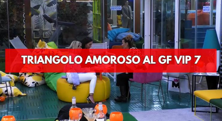 GF Vip 7: triangolo amoroso